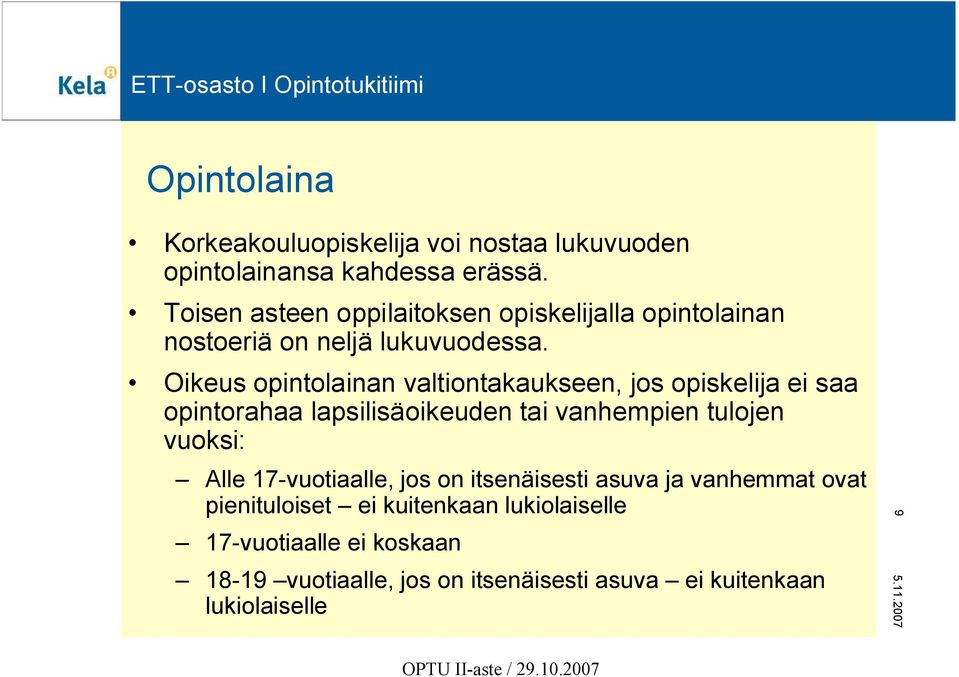 Oikeus opintolainan valtiontakaukseen, jos opiskelija ei saa opintorahaa lapsilisäoikeuden tai vanhempien tulojen vuoksi: