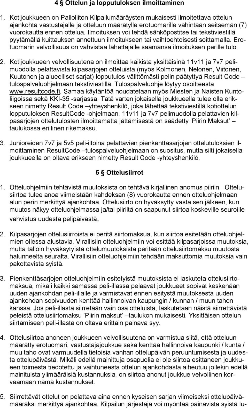 Ilmoituksen voi tehdä sähköpostitse tai tekstiviestillä pyytämällä kuittauksen annettuun ilmoitukseen tai vaihtoehtoisesti soittamalla.