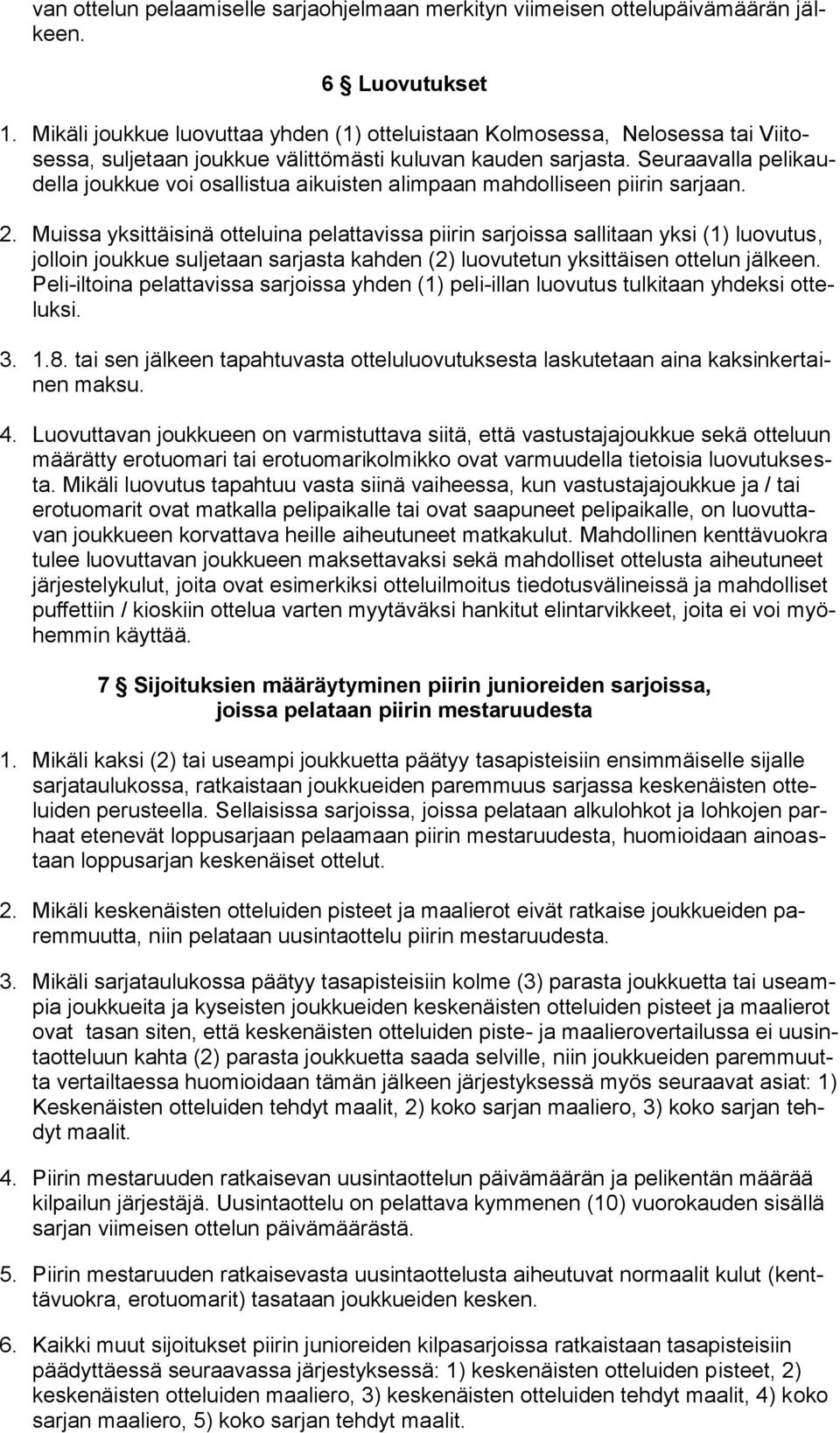 Seuraavalla pelikaudella joukkue voi osallistua aikuisten alimpaan mahdolliseen piirin sarjaan. 2.