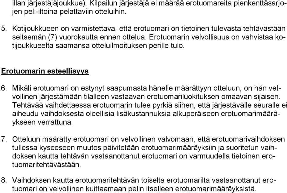 Erotuomarin velvollisuus on vahvistaa kotijoukkueelta saamansa otteluilmoituksen perille tulo. Erotuomarin esteellisyys 6.