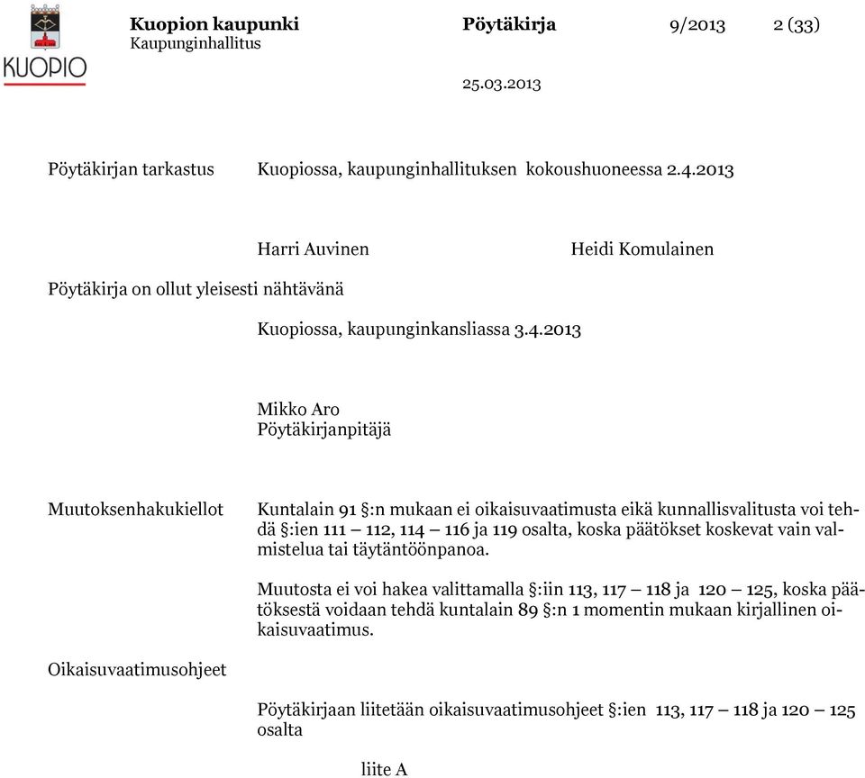 2013 Mikko Aro Pöytäkirjanpitäjä Muutoksenhakukiellot Kuntalain 91 :n mukaan ei oikaisuvaatimusta eikä kunnallisvalitusta voi tehdä :ien 111 112, 114 116 ja 119 osalta, koska