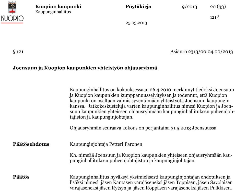 2010 merkinnyt tiedoksi Joensuun ja Kuopion kaupunkien kumppanuusselvityksen ja todennut, että Kuopion kaupunki on osaltaan valmis syventämään yhteistyötä Joensuun kaupungin kanssa.