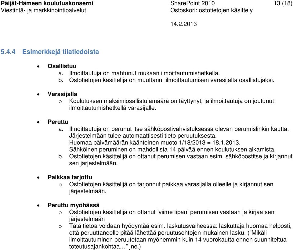 Varasijalla o Koulutuksen maksimiosallistujamäärä on täyttynyt, ja ilmoittautuja on joutunut ilmoittautumishetkellä varasijalle. Peruttu a.