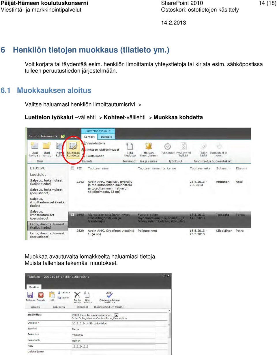 sähköpostissa tulleen peruutustiedon järjestelmään. 6.