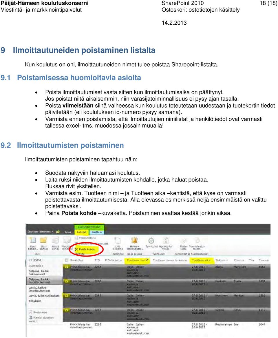 Poista viimeistään siinä vaiheessa kun koulutus toteutetaan uudestaan ja tuotekortin tiedot päivitetään (eli koulutuksen id-numero pysyy samana).