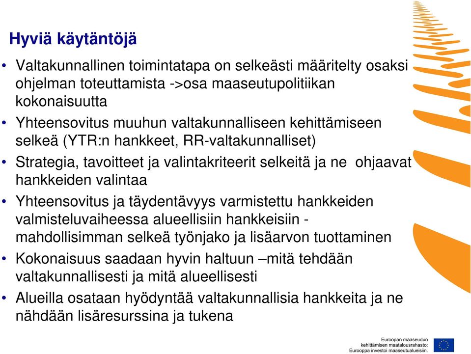 Yhteensovitus ja täydentävyys varmistettu hankkeiden valmisteluvaiheessa alueellisiin hankkeisiin - mahdollisimman selkeä työnjako ja lisäarvon tuottaminen