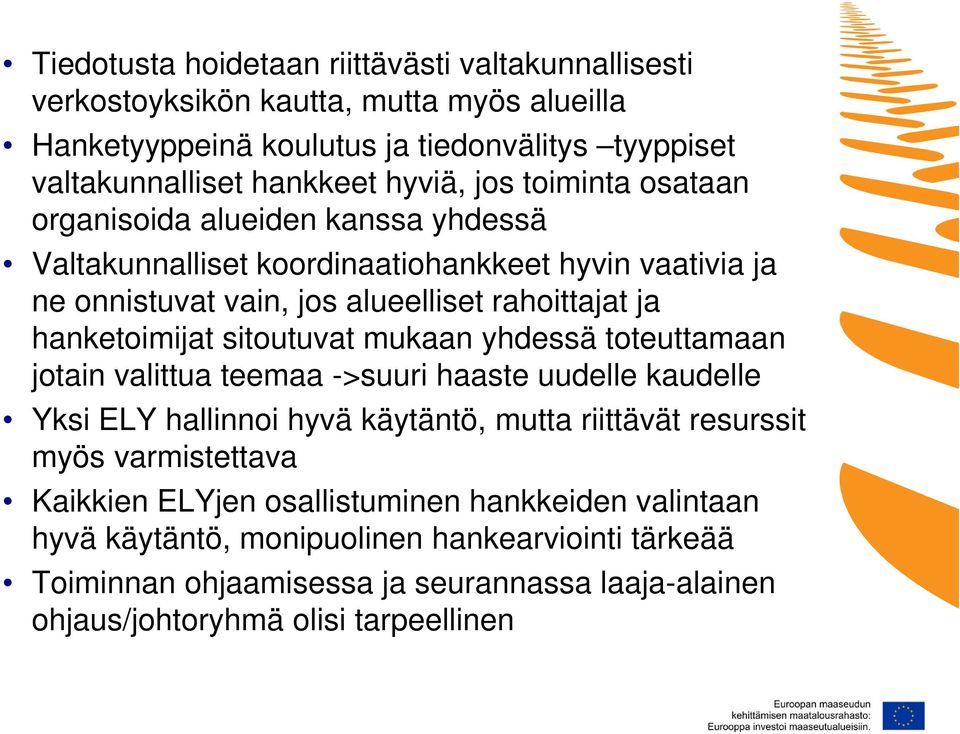 sitoutuvat mukaan yhdessä toteuttamaan jotain valittua teemaa ->suuri haaste uudelle kaudelle Yksi ELY hallinnoi hyvä käytäntö, mutta riittävät resurssit myös varmistettava