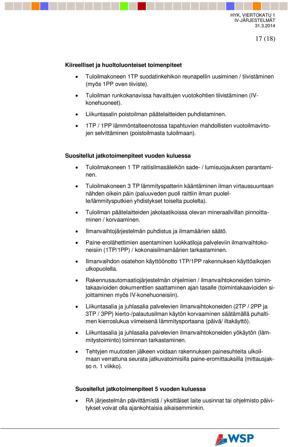 1TP / 1PP lämmöntalteenotossa tapahtuvien mahdollisten vuotoilmavirtojen selvittäminen (poistoilmasta tuloilmaan).