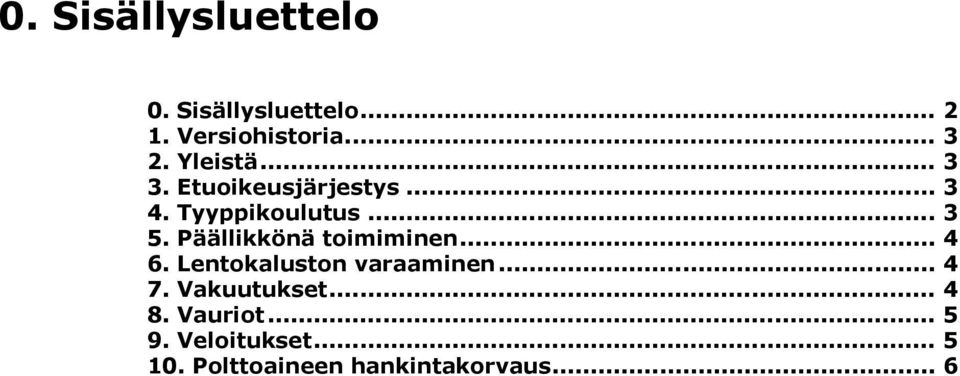 Päällikkönä toimiminen... 4 6. Lentokaluston varaaminen... 4 7.