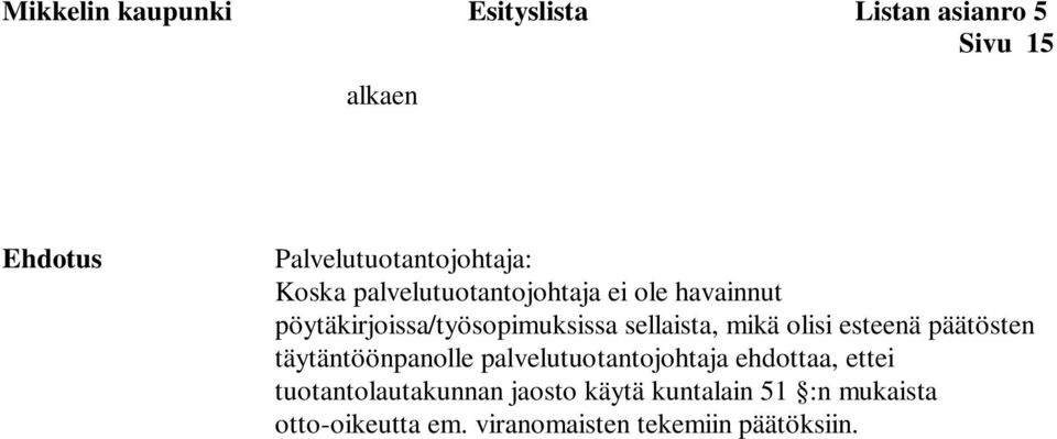 olisi esteenä päätösten täytäntöönpanolle palvelutuotantojohtaja ehdottaa, ettei