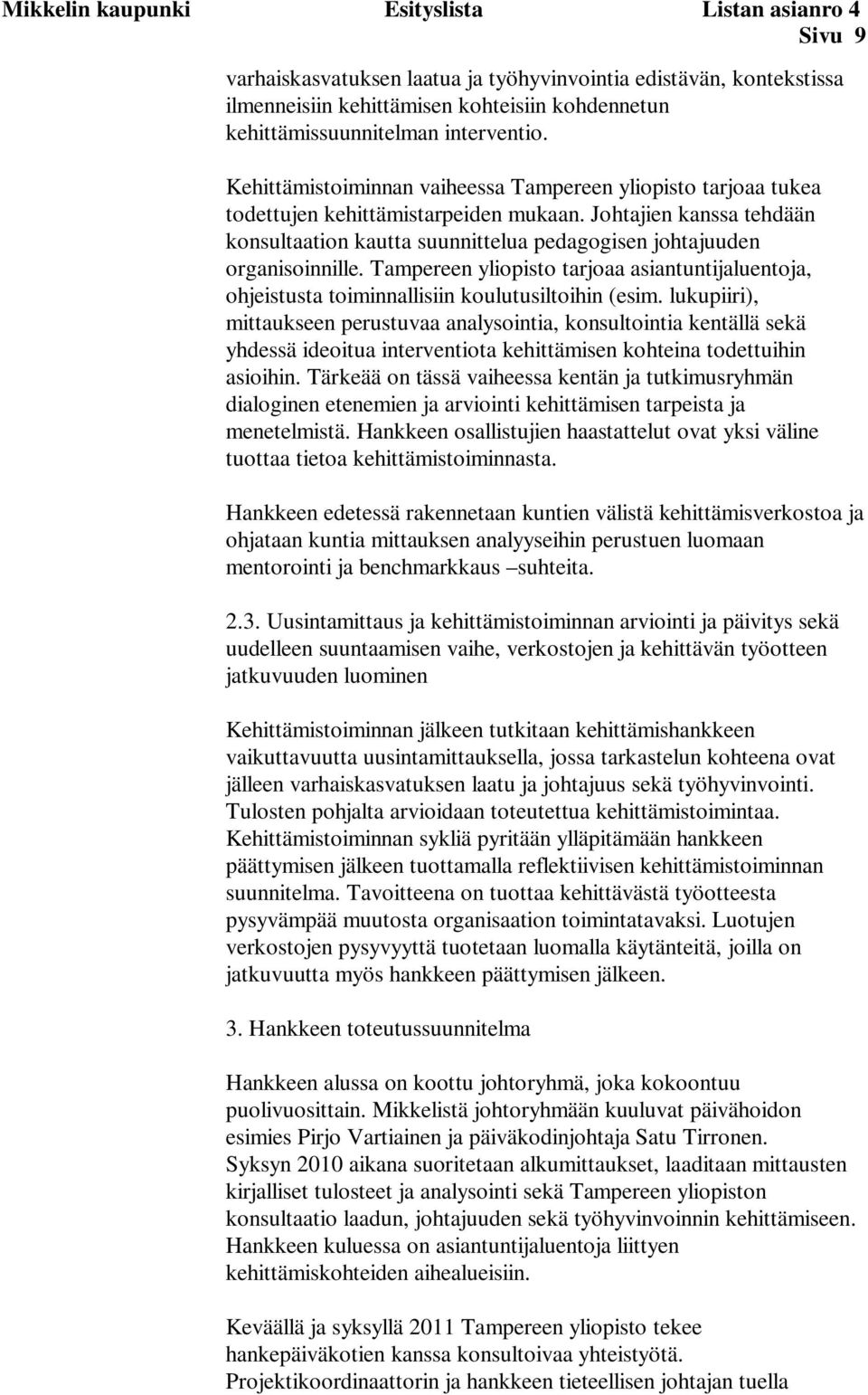 Johtajien kanssa tehdään konsultaation kautta suunnittelua pedagogisen johtajuuden organisoinnille.