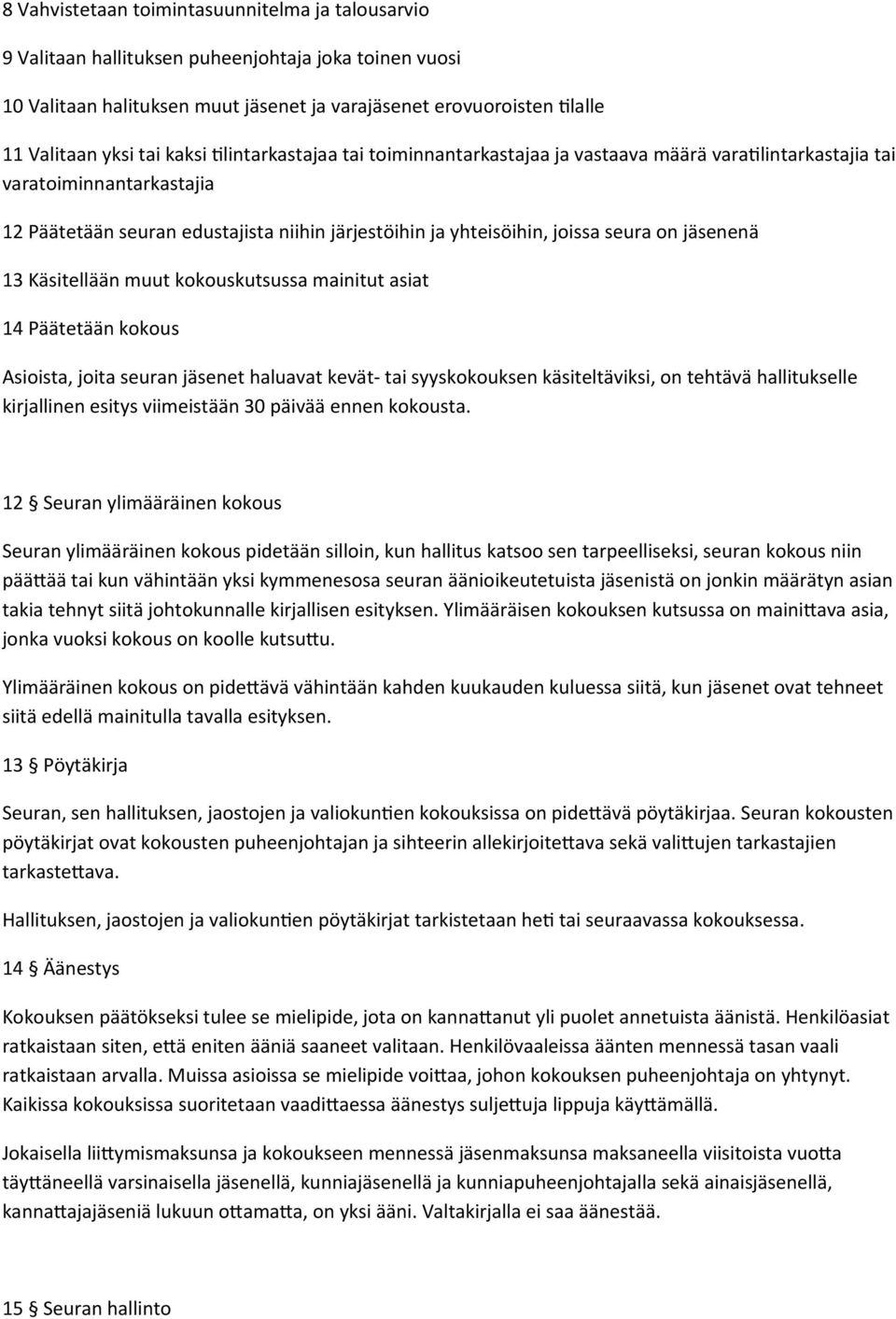 jäsenenä 13 Käsitellään muut kokouskutsussa mainitut asiat 14 Päätetään kokous Asioista, joita seuran jäsenet haluavat kevät- tai syyskokouksen käsiteltäviksi, on tehtävä hallitukselle kirjallinen