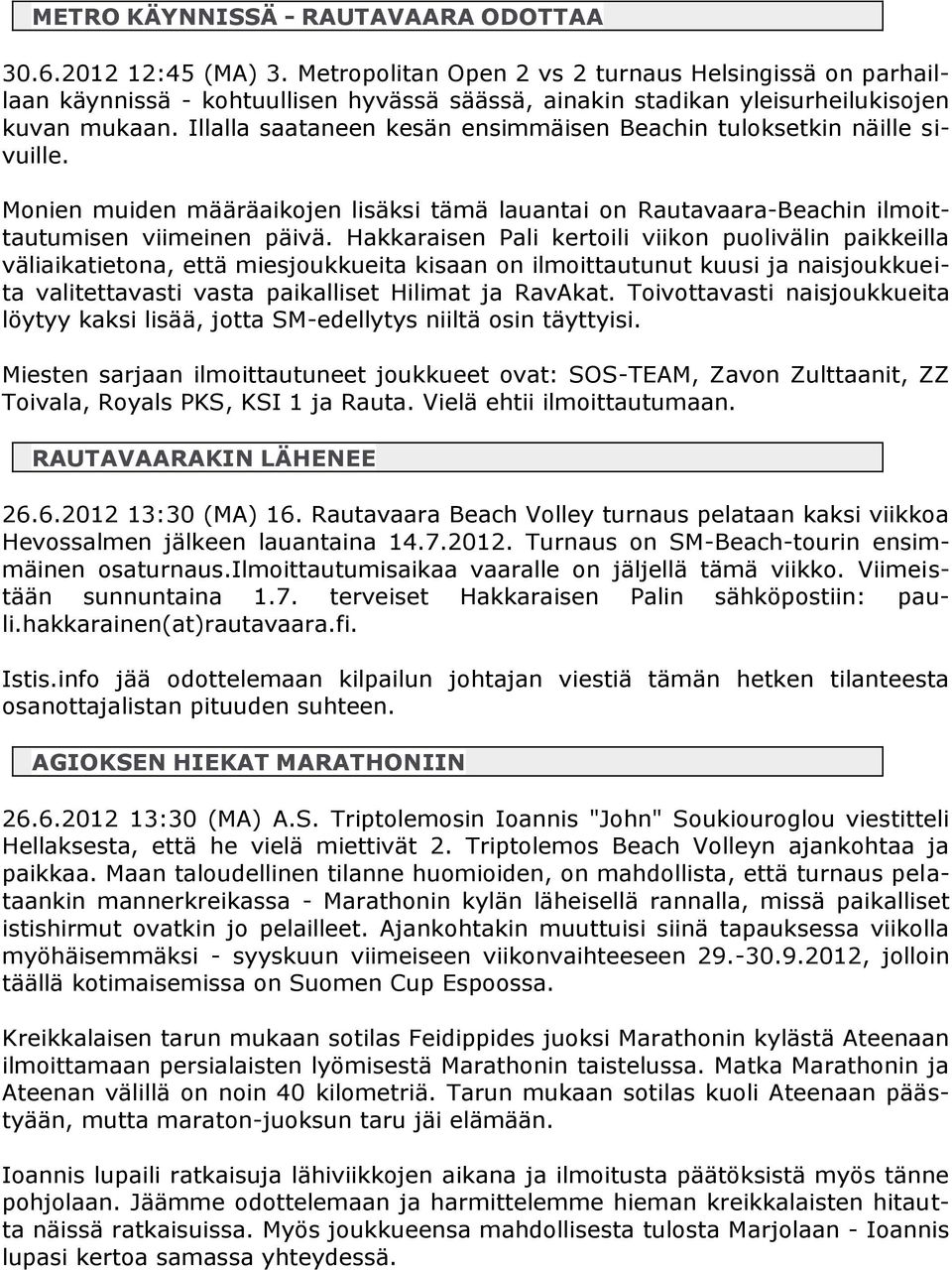 Illalla saataneen kesän ensimmäisen Beachin tuloksetkin näille sivuille. Monien muiden määräaikojen lisäksi tämä lauantai on Rautavaara-Beachin ilmoittautumisen viimeinen päivä.