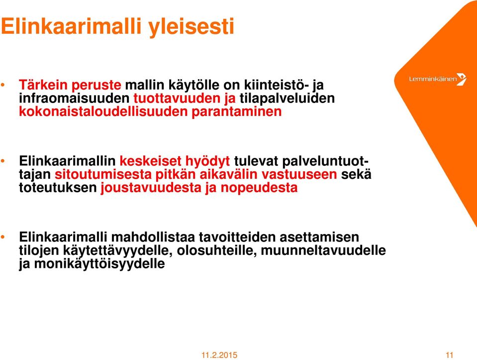 sitoutumisesta pitkän aikavälin vastuuseen sekä toteutuksen joustavuudesta ja nopeudesta Elinkaarimalli