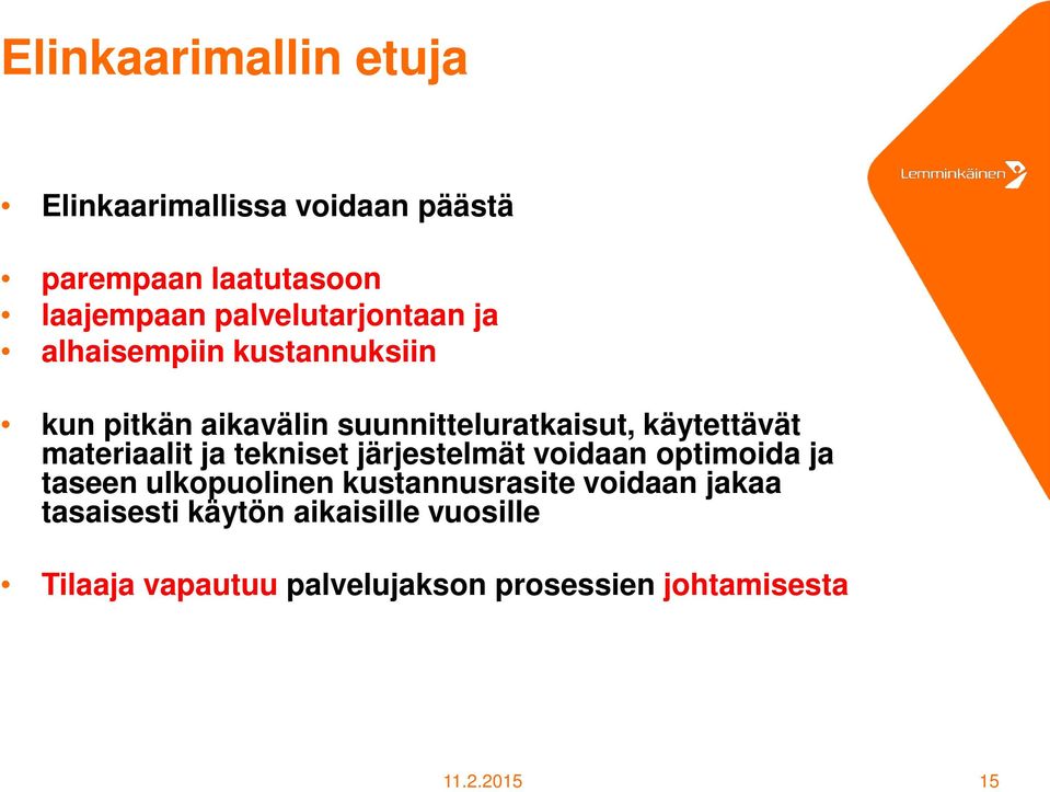 käytettävät materiaalit ja tekniset järjestelmät voidaan optimoida ja taseen ulkopuolinen