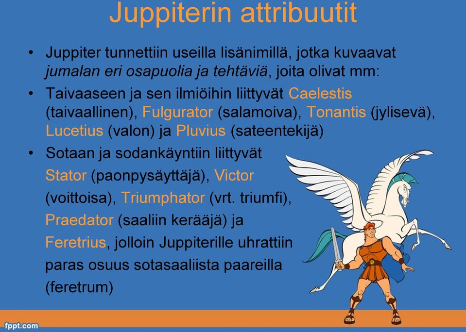 (valon) ja Pluvius (sateentekijä) Sotaan ja sodankäyntiin liittyvät Stator (paonpysäyttäjä), Victor (voittoisa), Triumphator