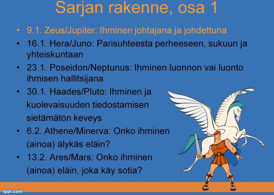 2. Athene/Minerva: Onko ihminen (ainoa) älykäs eläin? 13.2. Ares/Mars: Onko ihminen (ainoa) eläin, joka käy sotia?