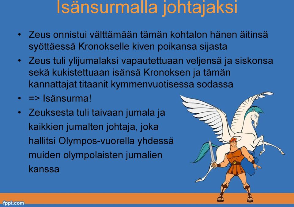 isänsä Kronoksen ja tämän kannattajat titaanit kymmenvuotisessa sodassa => Isänsurma!
