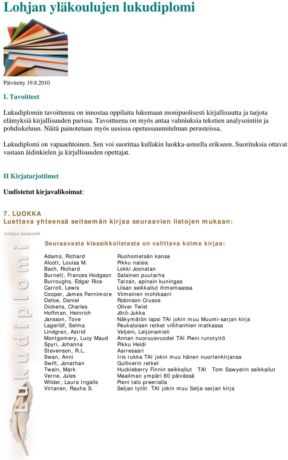 Sen voi suorittaa kullakin luokka-asteella erikseen. Suorituksia ottavat vastaan äidinkielen ja kirjallisuuden opettajat. II Kirjatarjottimet Uudistetut kirjavalikoimat: 7.