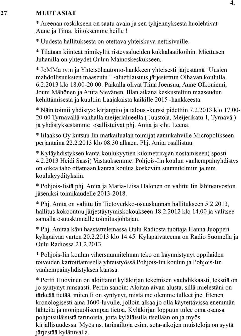 * JoMMa ry:n ja Yhteisöhautomo-hankkeen yhteisesti järjestämä "Uusien mahdollisuuksien maaseutu " -aluetilaisuus järjestettiin Olhavan koululla 6.2.2013 klo 18.00-