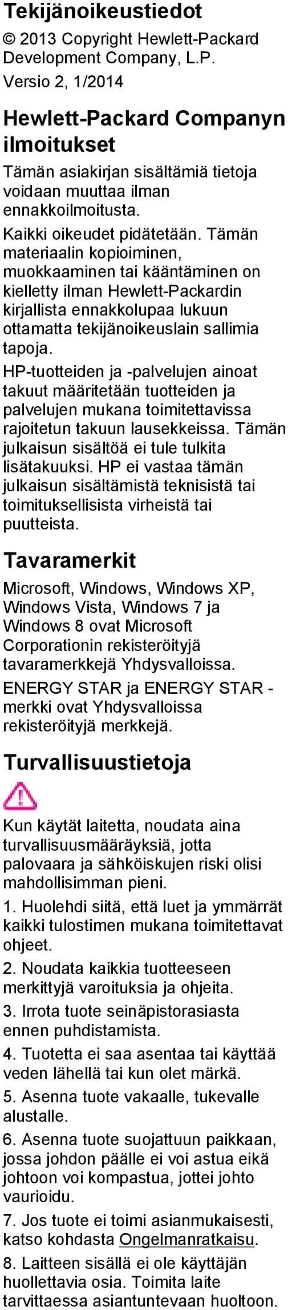 Tämän materiaalin kopioiminen, muokkaaminen tai kääntäminen on kielletty ilman Hewlett-Packardin kirjallista ennakkolupaa lukuun ottamatta tekijänoikeuslain sallimia tapoja.