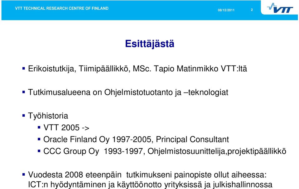 -> Oracle Finland Oy 1997-2005, Principal Consultant CCC Group Oy 1993-1997,