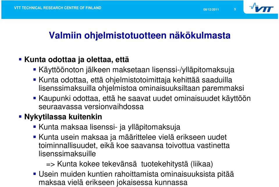 Nykytilassa kuitenkin Kunta maksaa lisenssi- ja ylläpitomaksuja Kunta usein maksaa ja määrittelee vielä erikseen uudet toiminnallisuudet, eikä koe saavansa toivottua