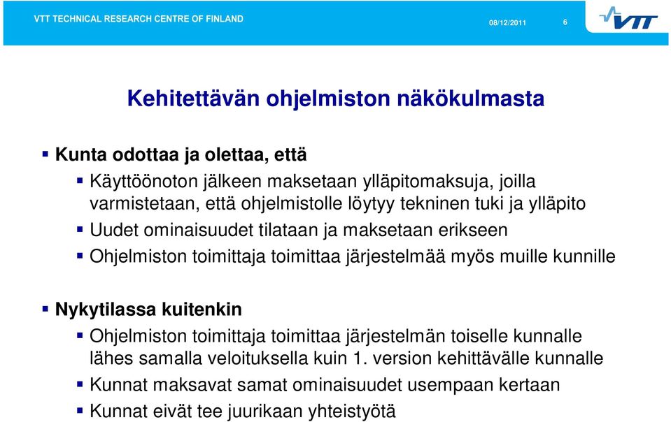 toimittaja toimittaa järjestelmää myös muille kunnille Nykytilassa kuitenkin Ohjelmiston toimittaja toimittaa järjestelmän toiselle