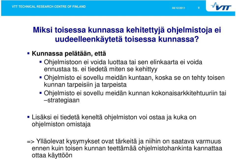 ei tiedetä miten se kehittyy Ohjelmisto ei sovellu meidän kuntaan, koska se on tehty toisen kunnan tarpeisiin ja tarpeista Ohjelmisto ei sovellu meidän