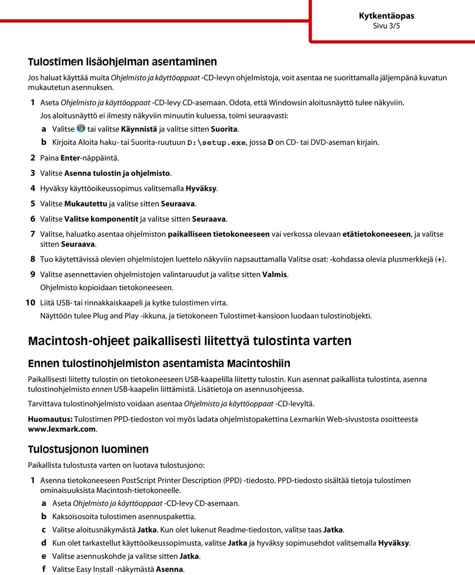 7 Valitse, haluatko asentaa ohjelmiston paikalliseen tietokoneeseen vai verkossa olevaan etätietokoneeseen, ja valitse sitten Seuraava.