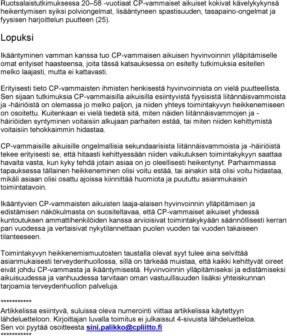 mutta ei kattavasti. Erityisesti tieto CP-vammaisten ihmisten henkisestä hyvinvoinnista on vielä puutteellista.