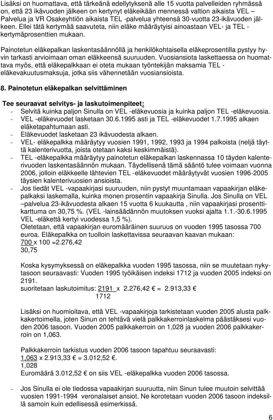 Painotetun eläkepalkan laskentasäännöllä ja henkilökohtaisella eläkeprosentilla pystyy hyvin tarkasti arvioimaan oman eläkkeensä suuruuden.