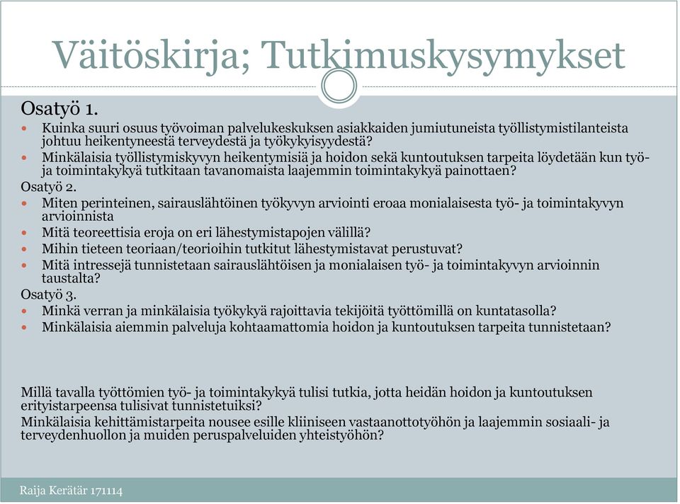 Miten perinteinen, sairauslähtöinen työkyvyn arviointi eroaa monialaisesta työ- ja toimintakyvyn arvioinnista Mitä teoreettisia eroja on eri lähestymistapojen välillä?