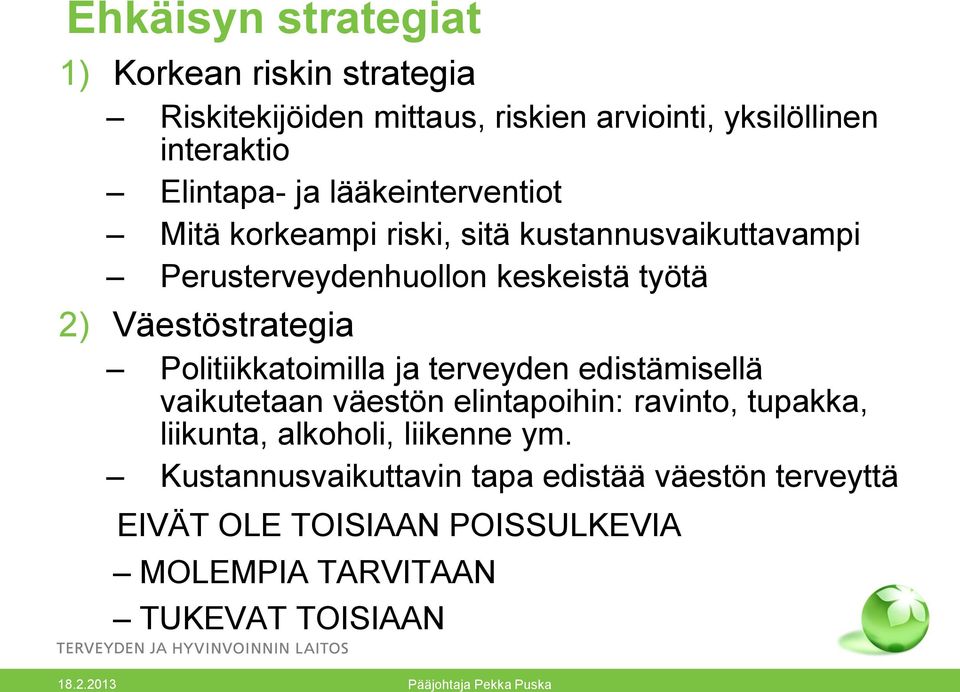 Väestöstrategia Politiikkatoimilla ja terveyden edistämisellä vaikutetaan väestön elintapoihin: ravinto, tupakka, liikunta,