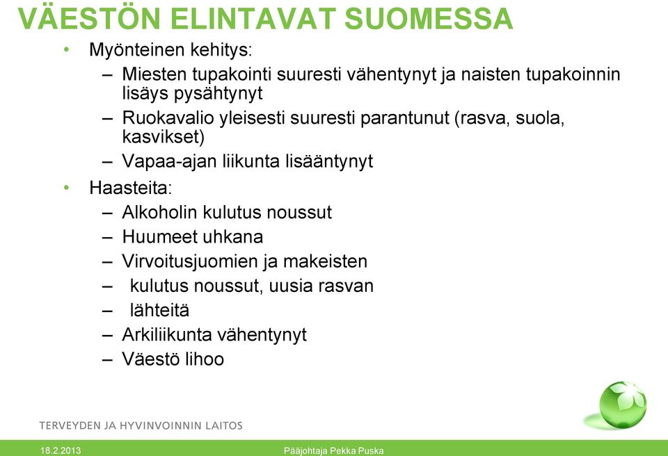 kasvikset) Vapaa-ajan liikunta lisääntynyt Haasteita: Alkoholin kulutus noussut Huumeet uhkana