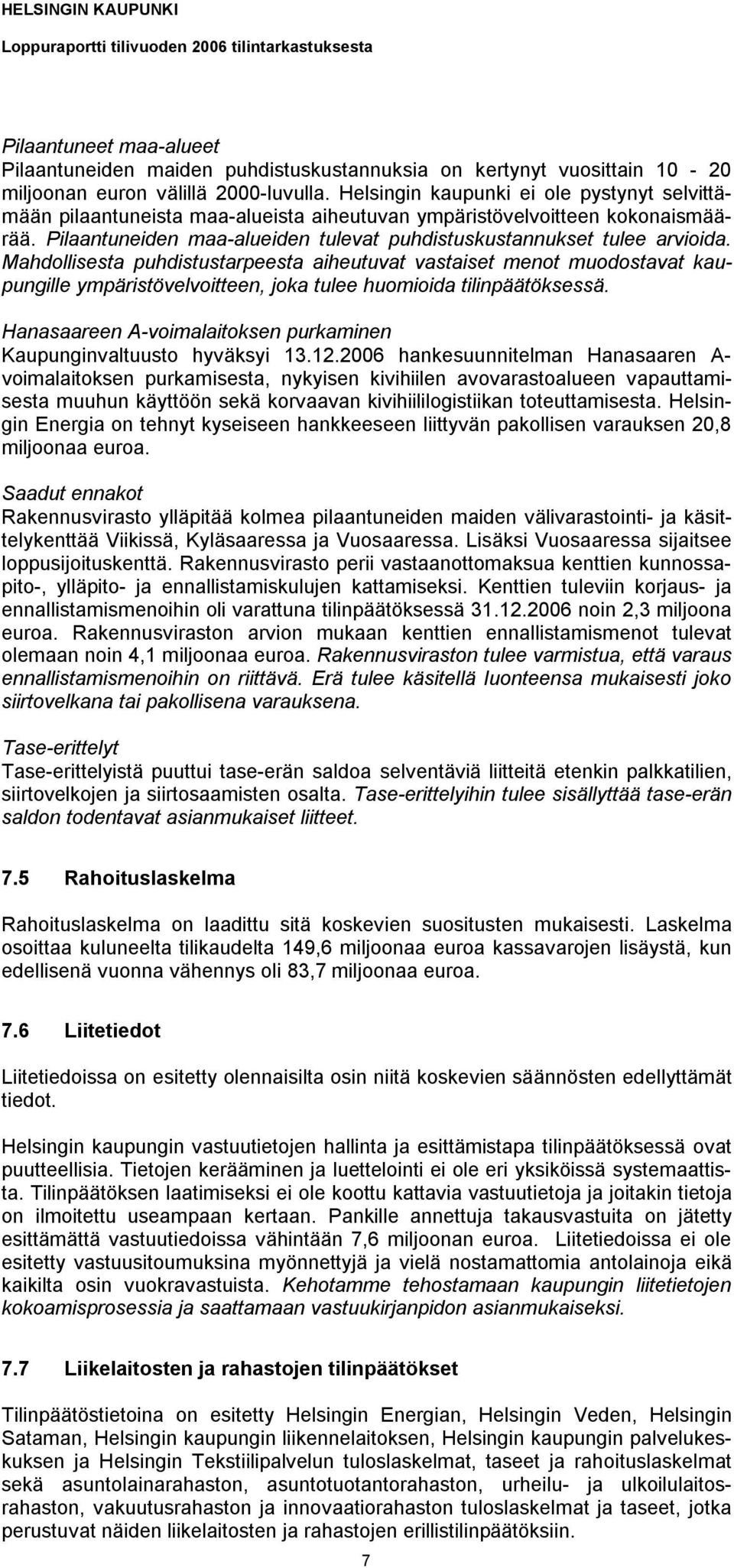 Mahdollisesta puhdistustarpeesta aiheutuvat vastaiset menot muodostavat kaupungille ympäristövelvoitteen, joka tulee huomioida tilinpäätöksessä.