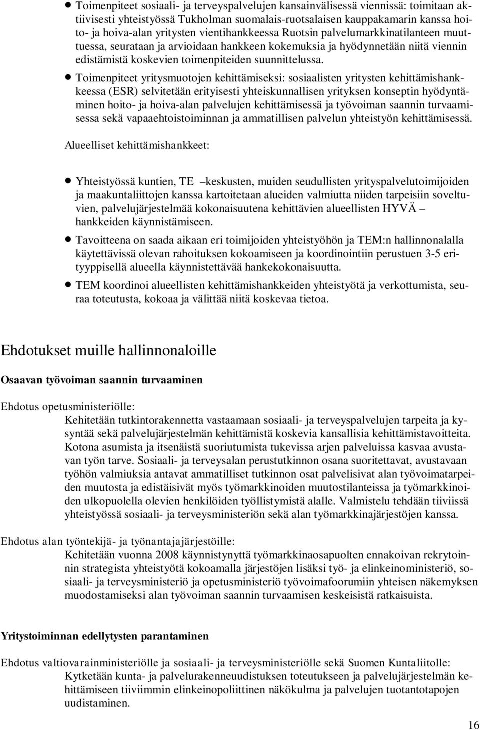 Toimenpiteet yritysmuotojen kehittämiseksi: sosiaalisten yritysten kehittämishankkeessa (ESR) selvitetään erityisesti yhteiskunnallisen yrityksen konseptin hyödyntäminen hoito- ja hoiva-alan