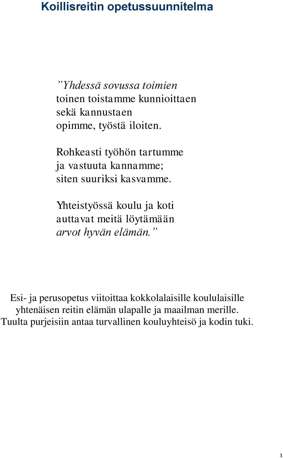 Yhteistyössä koulu ja koti auttavat meitä löytämään arvot hyvän elämän.
