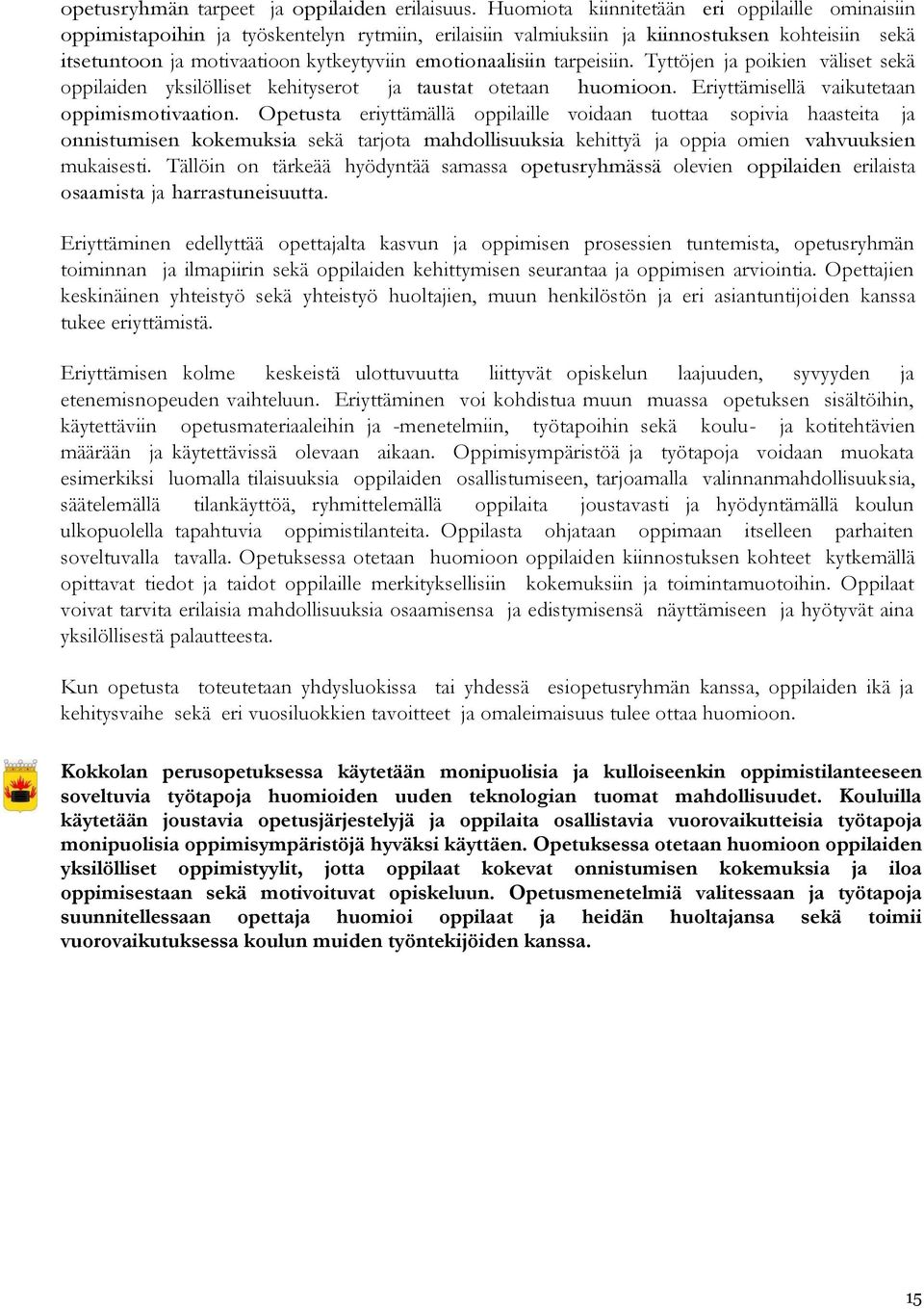 emotionaalisiin tarpeisiin. Tyttöjen ja poikien väliset sekä oppilaiden yksilölliset kehityserot ja taustat otetaan huomioon. Eriyttämisellä vaikutetaan oppimismotivaation.