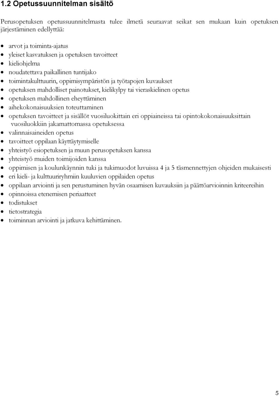 opetus opetuksen mahdollinen eheyttäminen aihekokonaisuuksien toteuttaminen opetuksen tavoitteet ja sisällöt vuosiluokittain eri oppiaineissa tai opintokokonaisuuksittain vuosiluokkiin jakamattomassa