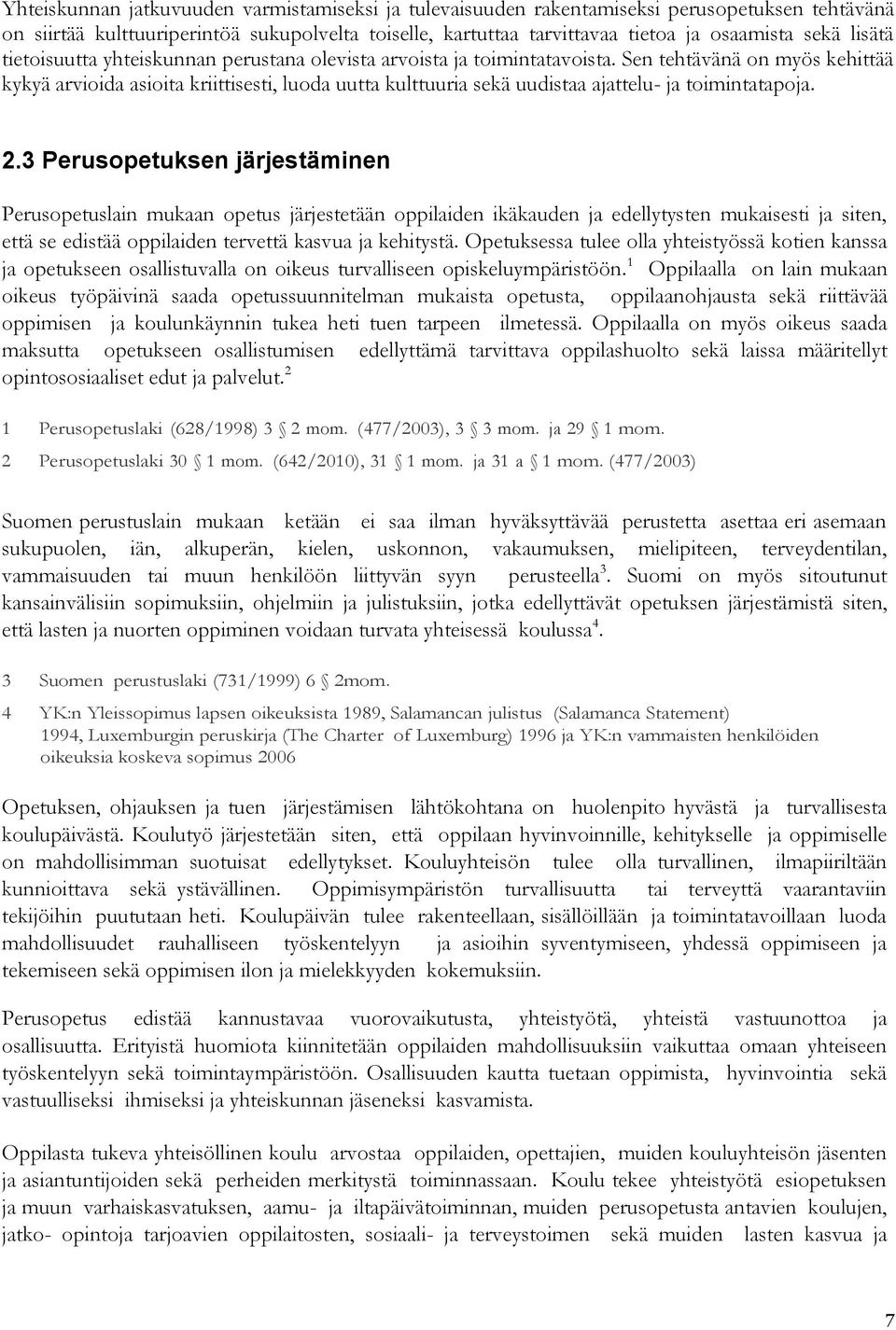 Sen tehtävänä on myös kehittää kykyä arvioida asioita kriittisesti, luoda uutta kulttuuria sekä uudistaa ajattelu- ja toimintatapoja. 2.