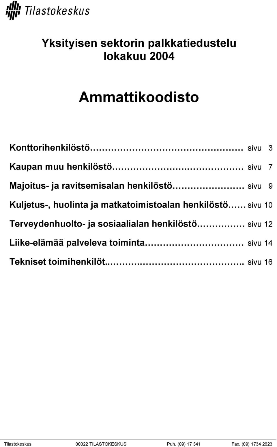 . sivu 7 Majoitus- ja ravitsemisalan henkilöstö sivu 9 Kuljetus-, huolinta ja matkatoimistoalan henkilöstö