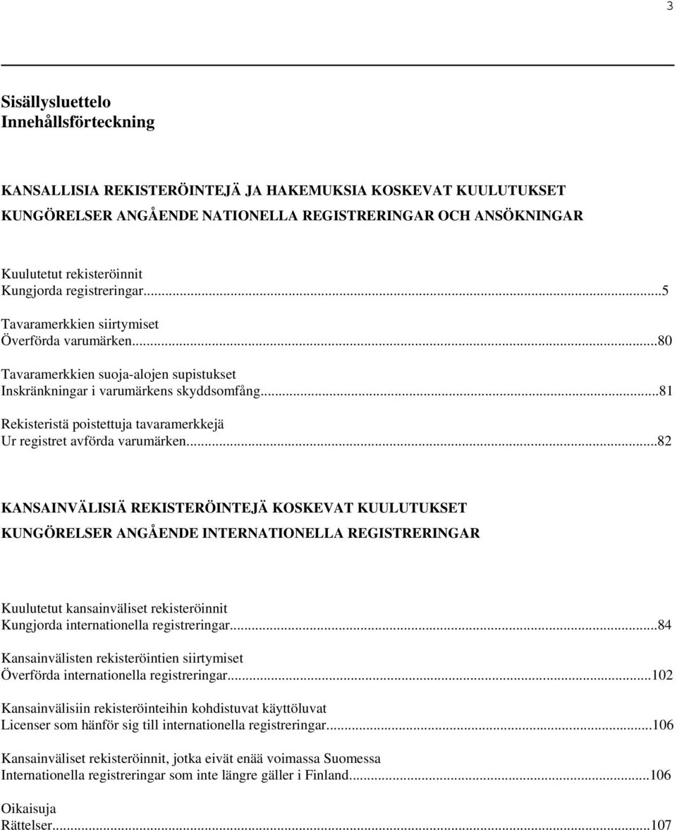 ..81 Rekisteristä poistettuja tavaramerkkejä Ur registret avförda varumärken.