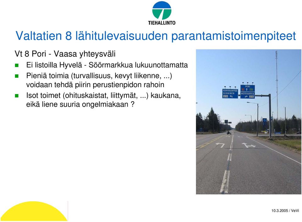 ..) voidaan tehdä piirin perustienpidon rahoin Isot toimet