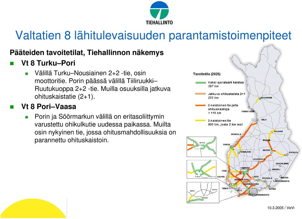 Muilla osuuksilla jatkuva ohituskaistatie (2+1).