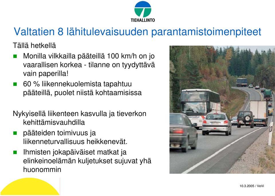 60 % liikennekuolemista tapahtuu pääteillä, puolet niistä kohtaamisissa Nykyisellä liikenteen