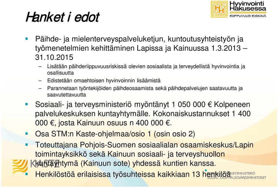 sekä päihdepalvelujen saatavuutta ja saavutettavuutta Sosiaali- ja terveysministeriö myöntänyt 1 050 000 Kolpeneen palvelukeskuksen kuntayhtymälle.