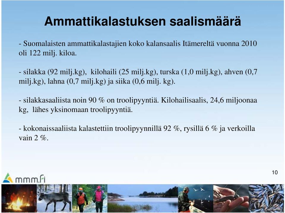 kg) ja siika (0,6 milj. kg). - silakkasaaliista noin 90 % on troolipyyntiä.