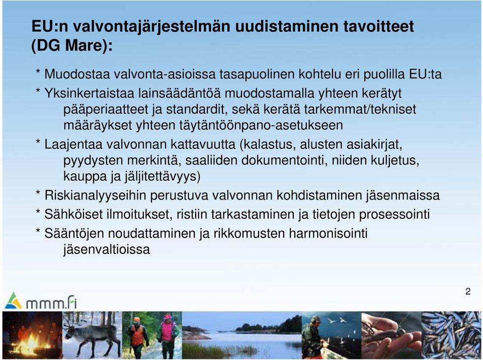 kattavuutta (kalastus, alusten asiakirjat, pyydysten merkintä, saaliiden dokumentointi, niiden kuljetus, kauppa ja jäljitettävyys) * Riskianalyyseihin perustuva