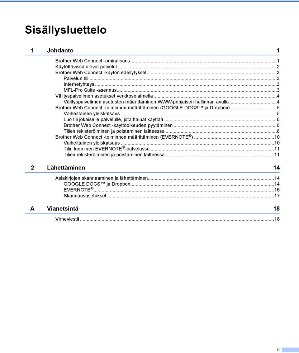 ..5 Vaiheittainen yleiskatsaus...5 Luo tili jokaiselle palvelulle, jota haluat käyttää...6 Brother Web Connect -käyttöoikeuden pyytäminen...6 Tilien rekisteröiminen ja poistaminen laitteessa.